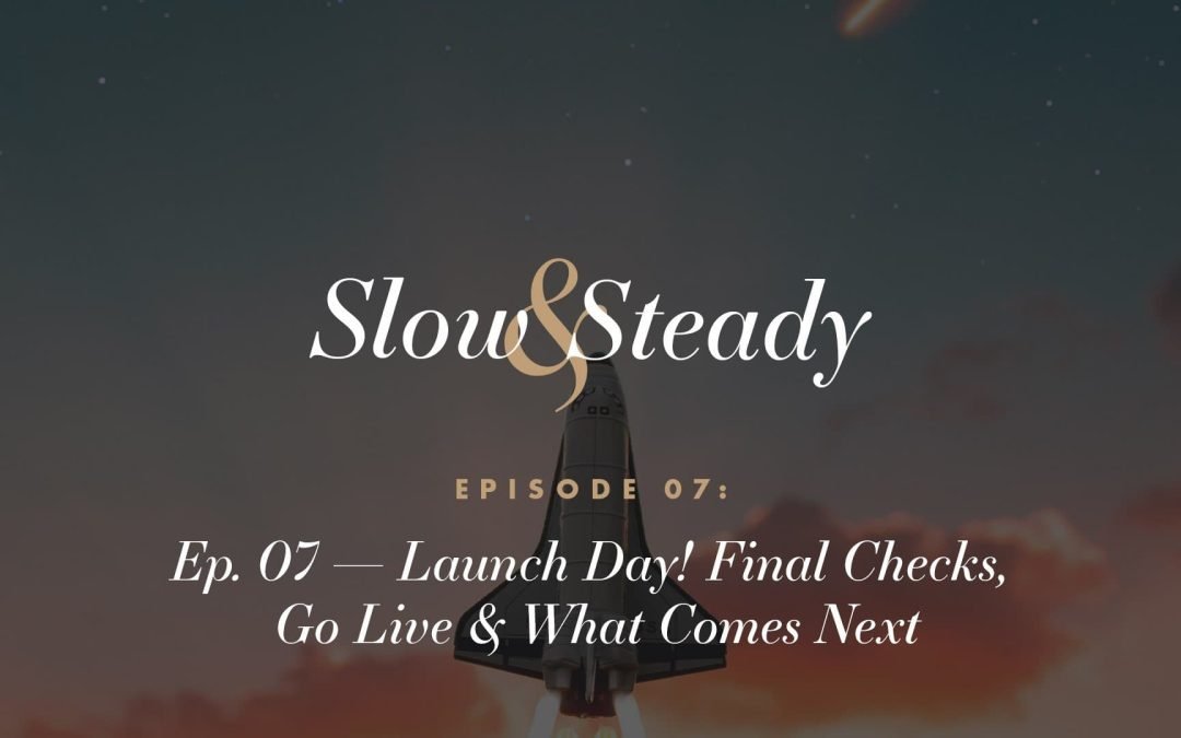 Ep. 07 — Launch Day! Final Checks, Go Live & What Comes Next