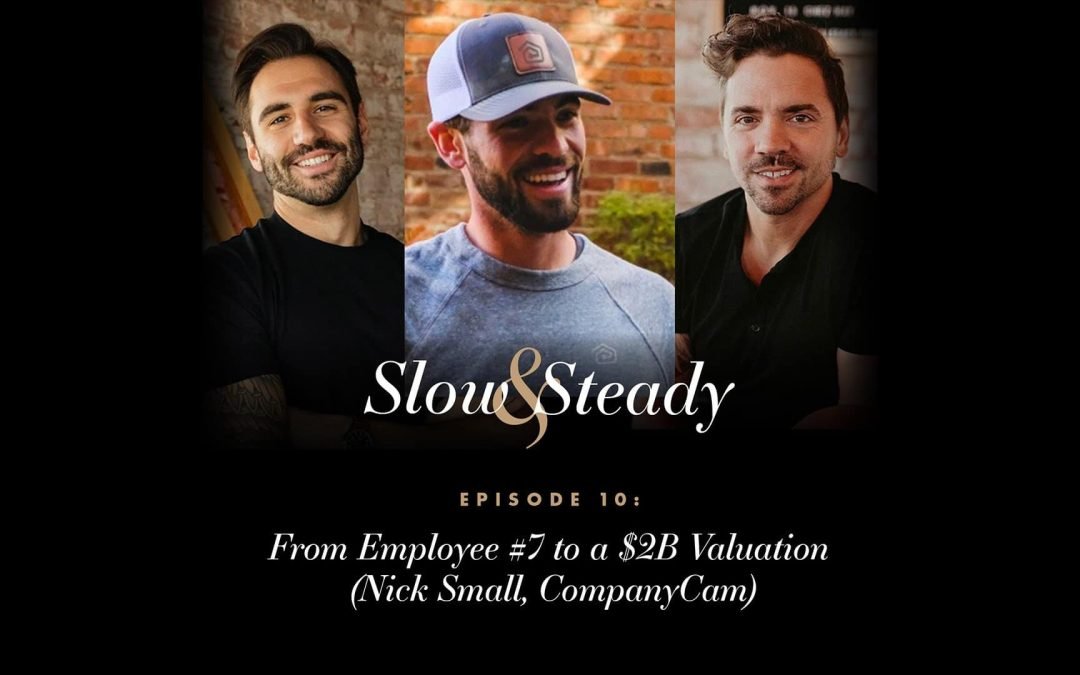 Ep. 10 — From Employee #7 to a $2B Valuation (Nick Small, CompanyCam)
